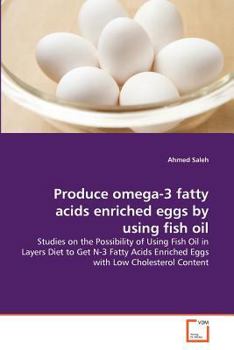 Paperback Produce omega-3 fatty acids enriched eggs by using fish oil Book