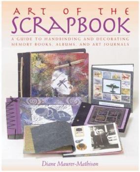 Hardcover The Art of the Scrapbook: A Guide to Handbinding and Decorating Memory Books, Albums, and Art Journals Book