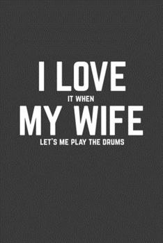 Paperback I Love It When My Wife Lets Me Play The Drums: Rodding Notebook Book