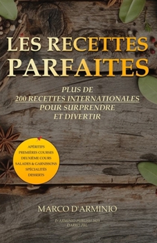 Paperback Les Recettes Parfaites: Plus de 200 recettes internationales pour surprendre et divertir [French] Book