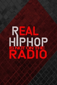Real Hip Hop Is Not On The Radio: All Purpose 6x9 Blank Lined Notebook Journal Way Better Than A Card Trendy Unique Gift Gray and Red Texture Hip Hop