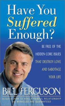 Paperback Have You Suffered Enough?: Be Free of the Hidden Core Issues That Destroy Love and Sabotage Your Life Book