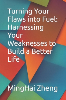 Paperback Turning Your Flaws into Fuel: Harnessing Your Weaknesses to Build a Better Life Book