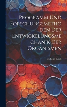 Hardcover Programm und Forschungsmethoden der Entwickelungsmechanik der Organismen [German] Book