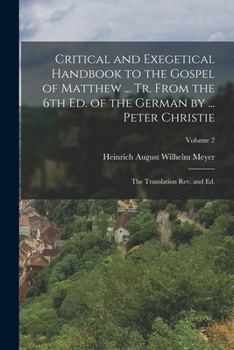 Paperback Critical and Exegetical Handbook to the Gospel of Matthew ... tr. From the 6th ed. of the German by ... Peter Christie; the Translation rev. and ed.; Book
