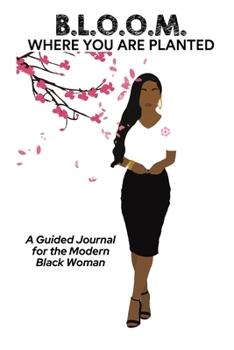 Paperback B.L.O.O.M. Where You Are Planted: A Guided Journal for the Modern Black Woman Book