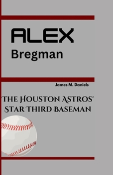 Paperback Alex Bregman: The Houston Astros' Star Third Baseman Book