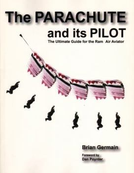 Paperback Parachute And Its Pilot,The: The Ultimate Guide For The Ram-Air Aviator Book