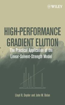 Hardcover High-Performance Gradient Elution: The Practical Application of the Linear-Solvent-Strength Model Book
