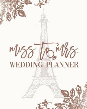 Miss To Mrs. Wedding Planner: Paris Eiffel Tower Budget Planning Book For Bride | Checklists Notes Journal | +BONUS Seating Chart Sheets | Bridal Gift