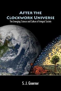 Paperback After the Clockwork Universe: The Emerging Science and Culture of Integral Society Book