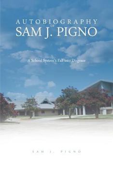 Paperback Autobiography of Sam J. Pigno: A School System's Fall Into Disgrace Book