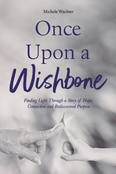 Paperback Once Upon a Wishbone: Finding Light Through a Story of Hope, Connection and Rediscovered Purpose Book