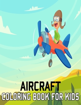 Aircraft Coloring Book For Kids: AIR FORCE COLORING BOOK, Air Plane , Jet Fighter Military Aircraft Coloring Book For Children
