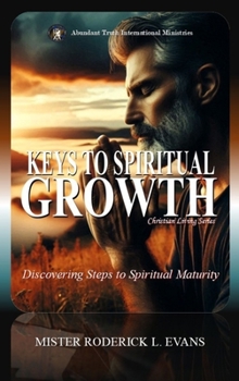 Keys to Spiritual Growth: Discovering Steps to Christian Maturity