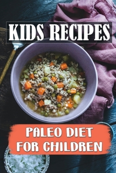 Paperback Kids Recipes: Paleo Diet For Children: Scientific Guide To Paleo Diet Book