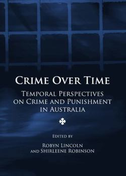 Crime Over Time: Temporal Perspectives on Crime and Punishment in Australia