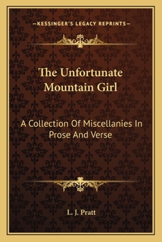Paperback The Unfortunate Mountain Girl: A Collection Of Miscellanies In Prose And Verse Book