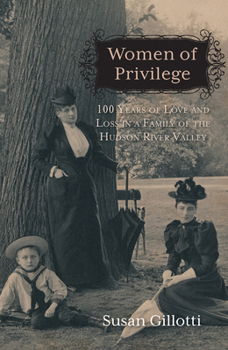 Paperback Women of Privilege: 100 Years of Love & Loss in a Family of the Hudson River Valley Book