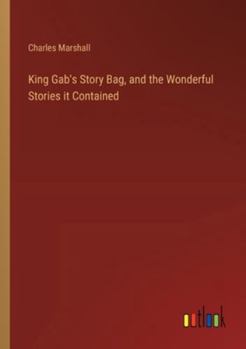 Paperback King Gab's Story Bag, and the Wonderful Stories it Contained Book