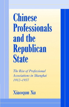 Hardcover Chinese Professionals and the Republican State: The Rise of Professional Associations in Shanghai, 1912 1937 Book