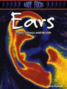 Ears: Injury, Illness, and Health - Book  of the Body Focus