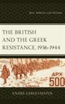 Hardcover The British and the Greek Resistance, 1936-1944: Spies, Saboteurs, and Partisans Book