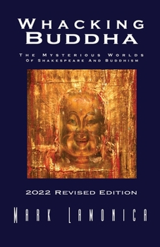 Paperback Whacking Buddha: The Mysterious Worlds Of Shakespeare And Buddhism 2022 Revised Edition Book