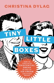 Paperback Tiny Little Boxes: How to Cope with Existential Dread by Way of Ice Cream and Other Means Book
