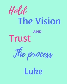 Hold The Vision and Trust The Process Luke's: 2020 New Year Planner Goal Journal Gift for Luke  / Notebook / Diary / Unique Greeting Card Alternative