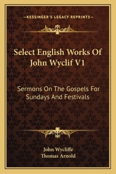 Paperback Select English Works Of John Wyclif V1: Sermons On The Gospels For Sundays And Festivals Book