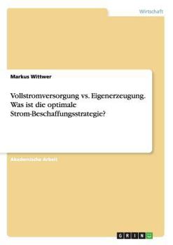 Paperback Vollstromversorgung vs. Eigenerzeugung. Was ist die optimale Strom-Beschaffungsstrategie? [German] Book