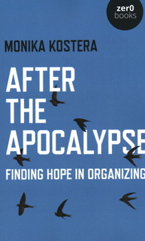 Paperback After the Apocalypse: Finding Hope in Organizing Book