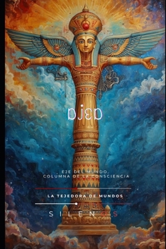 DJED: Eje del Mundo, Columna de la Consciencia (EGIPTO) (Spanish Edition)