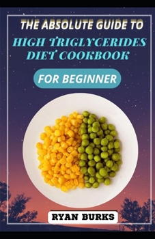 Paperback The Absolute Guide To High Triglycerides Diet Cookbook For Beginner [Large Print] Book