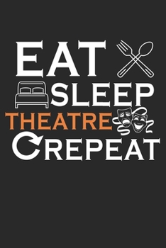 Eat Sleep Theatre Repeat: Theater Schauspieler Essen Schlaftheater Musical Show Liebhaber Notizbuch liniert DIN A5 - 120 Seiten für Notizen, ... | Organizer Schreibheft Planer Tagebuch