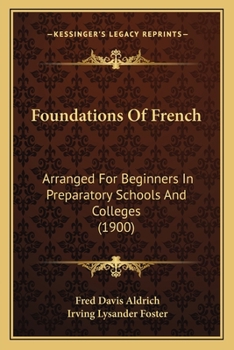 Paperback Foundations Of French: Arranged For Beginners In Preparatory Schools And Colleges (1900) Book