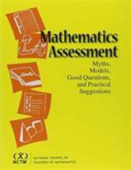 Mathematics Assessment: Myths, Models, Good Questions, and Practical Suggestions