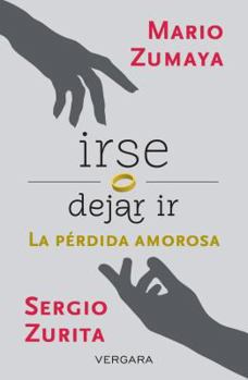 Paperback Irse o dejar ir / Leave or Let go: La Perdida Amorosa / Loss of Loving (Spanish Edition) [Spanish] Book