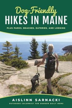 Paperback Dog-Friendly Hikes in Maine: Plus Parks, Beaches, Eateries, and Lodging Book