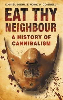 Paperback Eat Thy Neighbour: A History of Cannibalism Book