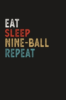 Eat Sleep Nine-Ball Repeat Funny Sport Gift Idea: Lined Notebook / Journal Gift, 100 Pages, 6x9, Soft Cover, Matte Finish