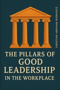 The Pillars of Good Leadership in the Workplace