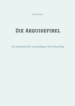 Paperback Die Akquisefibel: Ein Handbuch für nachhaltigen Vertriebserfolg [German] Book