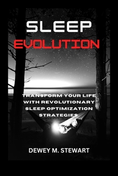 Sleep Evolution: Transform Your Life with Revolutionary Sleep Optimization Strategies