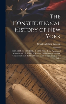 Hardcover The Constitutional History of New York: 1609-1822.- 2. 1822-1894.- 3. 1894-1905.- 4. the Annotated Constitution.- 5. Tables of Statutes Held Constitut Book