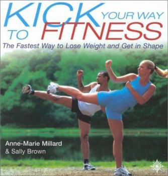 Paperback Kick Your Way to Fitness: The Fastest Way to Lose Weight and Get in Shape Book