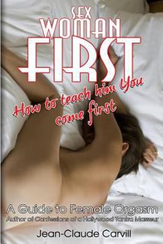 Paperback Sex Woman First: How to teach him You come First - An Illustrated Guide to Female Orgasm Book