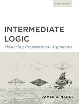 Paperback Intermediate Logic (Student Edition): Mastering Propositional Arguments Book