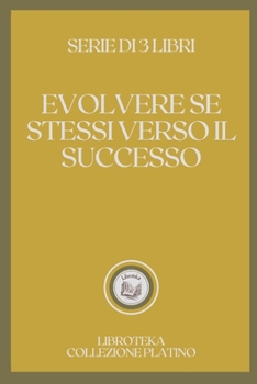 Paperback Evolvere Se Stessi Verso Il Successo: serie di 3 libri [Italian] Book